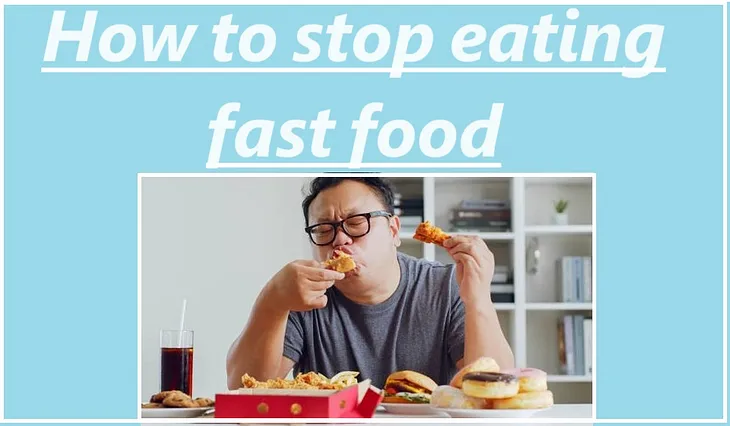 How to stop eating fast food, (or better to say how to stop craving fast food)