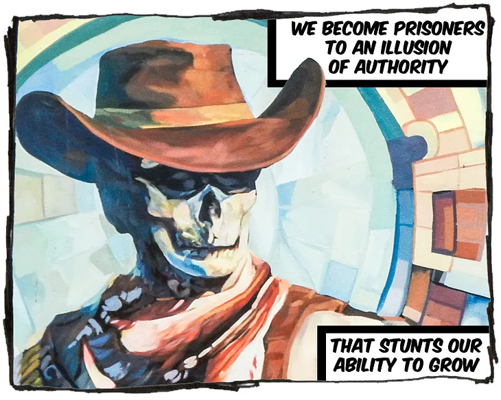 The image is a mural of a cowboy with a skeletal face. The text reads, “We become prisoners to an illusion of authority that stunts our ability to grow.”