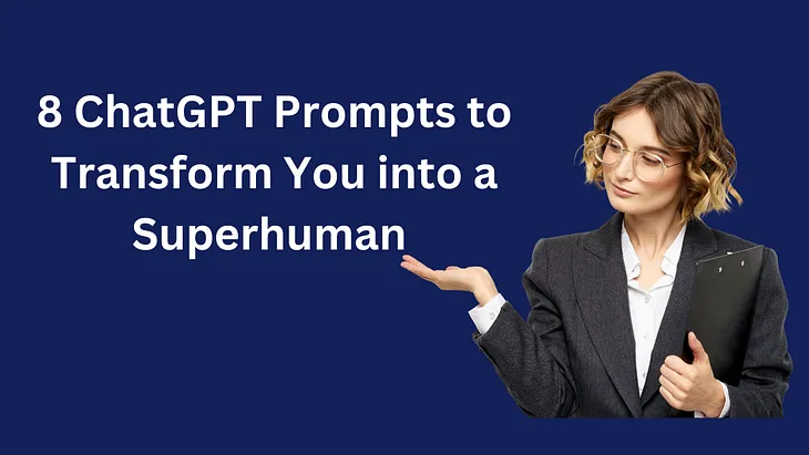 8 ChatGPT Promptsto Transform You into a Superhuman Learner