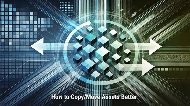 How to Copy/Move Assets Better