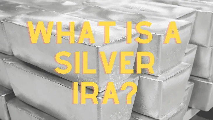 silver ira’s. What they are, how to set one up, and the benefits of having one.