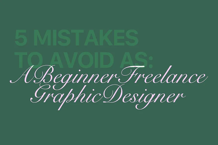 5 Mistakes I Made as a Beginner Freelance Graphic Designer & How to Avoid Them