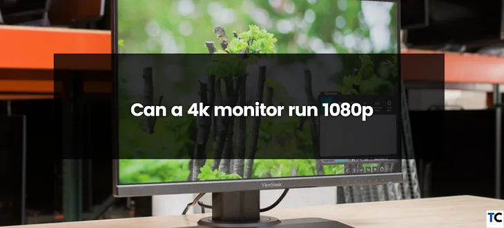 Can a 4k Monitor Run 1080p?