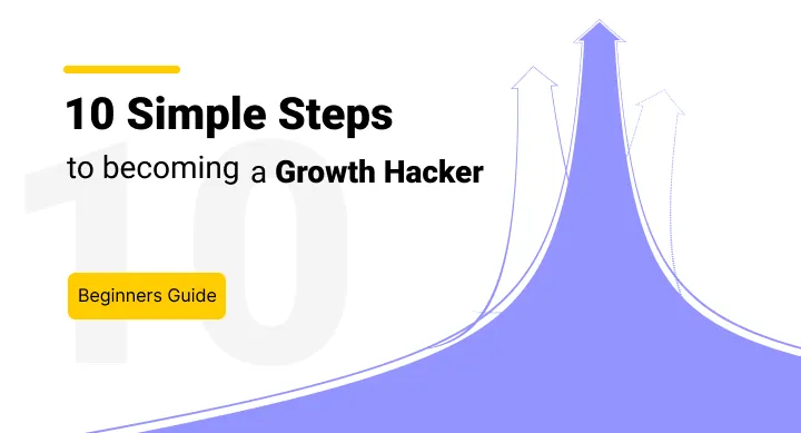 10 Simple Steps to Becoming a Growth Hacker [Beginners Guide]