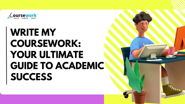 Coursework Help | Write My Coursework: Your Ultimate Guide to Academic Success