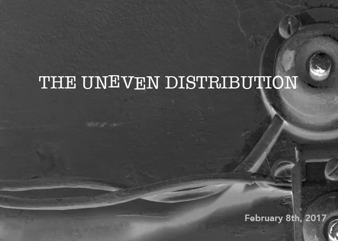 The Uneven Distribution Feb 8
