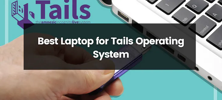 Top 4 Best Laptops for Tails OS | 2024 | Best Budget Options