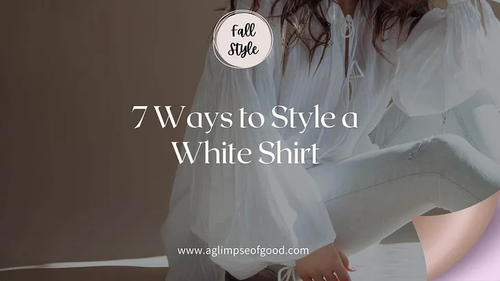 white shirt style, styling your shirts,