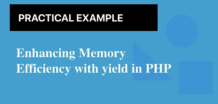 Enhancing Memory Efficiency with yield in PHP