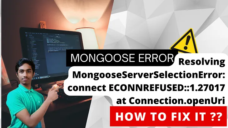 Resolving MongooseServerSelectionError: connect ECONNREFUSED::1.27017 at Connection.openUri