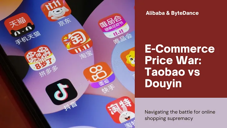 Alibaba’s Taobao and ByteDance’s Douyin: Navigating the E-Commerce Price War