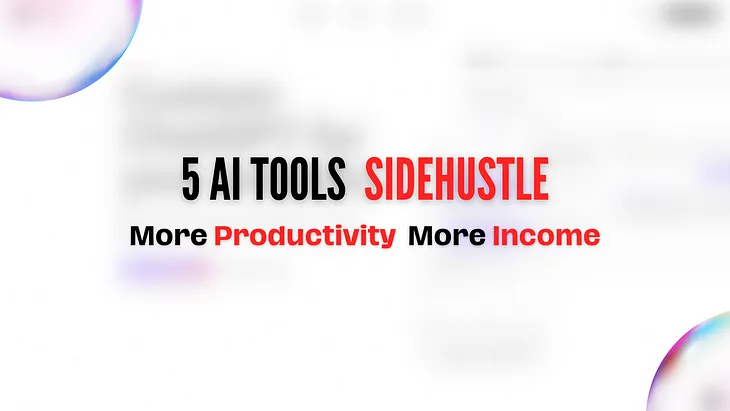 Top 5 AI Tools To Raise Income and Daily Productivity