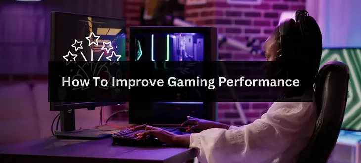 How To Improve Gaming Performance?