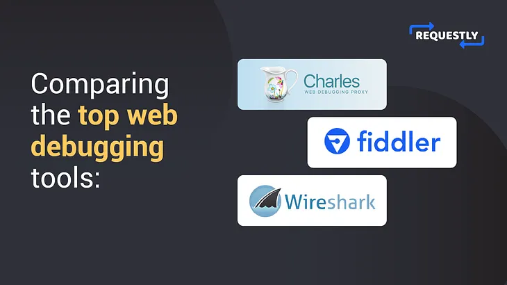 Comparing Charles Proxy, Fiddler, Wireshark, and Requestly