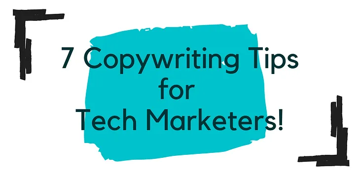 7 Copywriting Tips for Tech Marketers!