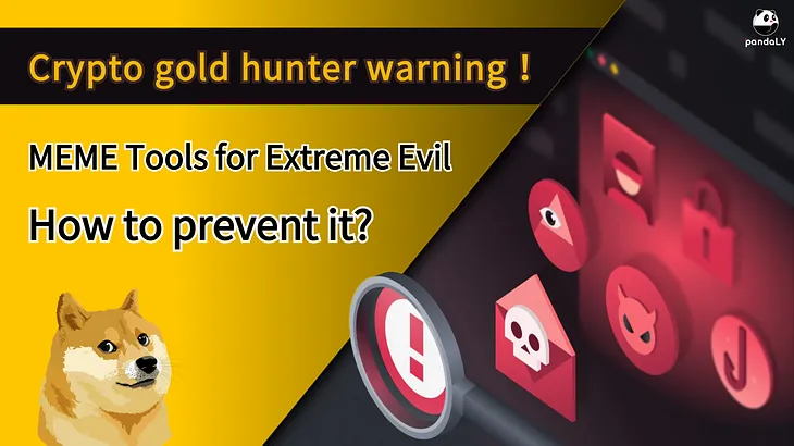 Crypto Gold Hunter Warning: MEME Tools for Extreme Evil — How to Prevent It?