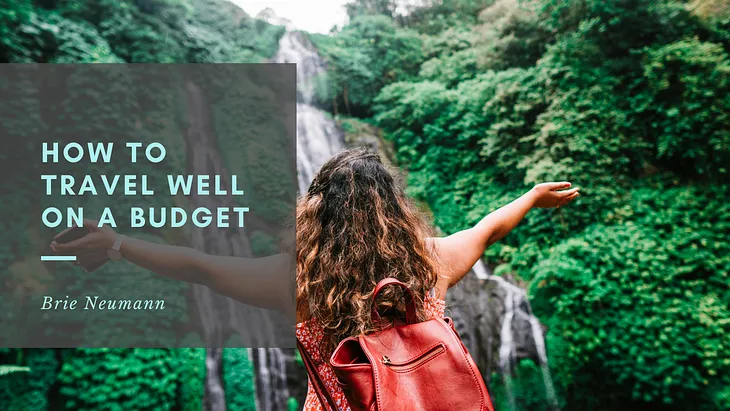 How to Travel Well on a Budget