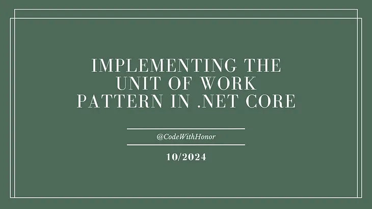 Implementing the Unit of Work Pattern in .NET Core