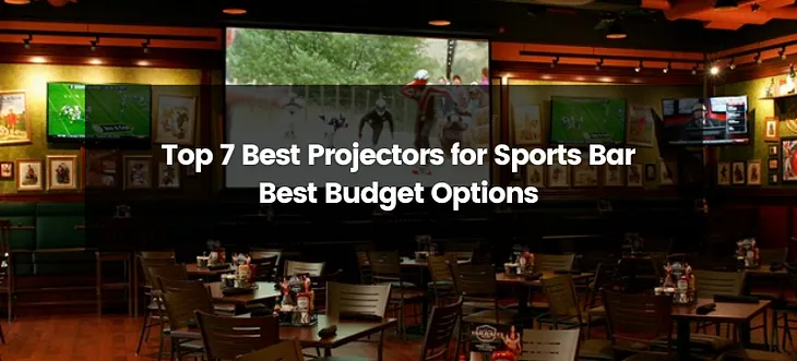 Top 7 Best Projector for Sports Bar | 2024 | Best Picks