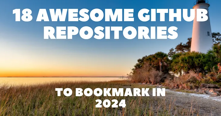 18 Awesome GitHub Repositories to Bookmark in 2024 🚀🏆