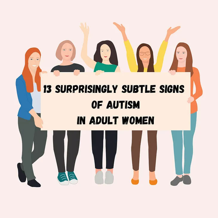 13 Surprisingly Subtle Signs Of Autism In Adult Women
