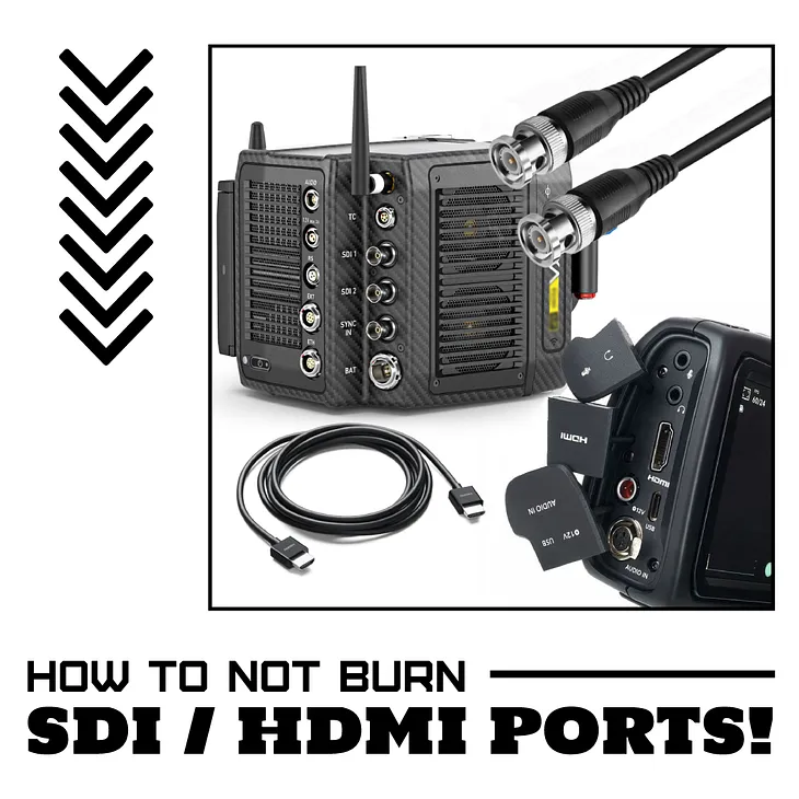 How to not burn your SDI / HDMI Ports on cameras and acessories