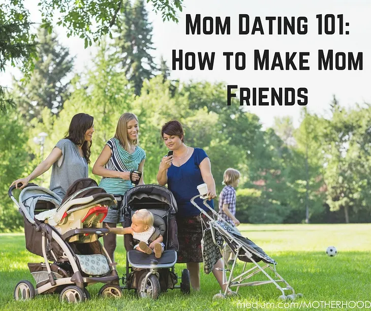 Mom Dating 101: How to Make Mom Friends