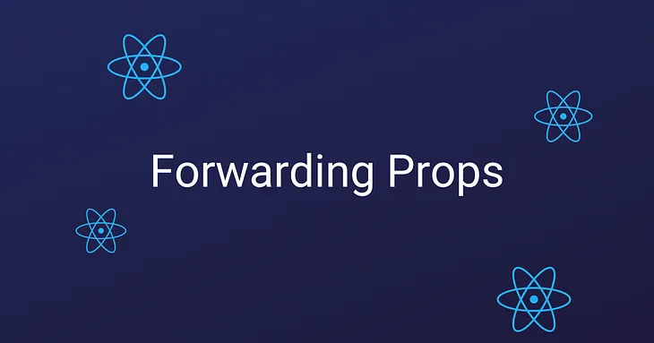 Power Up Your React Components with Prop Forwarding