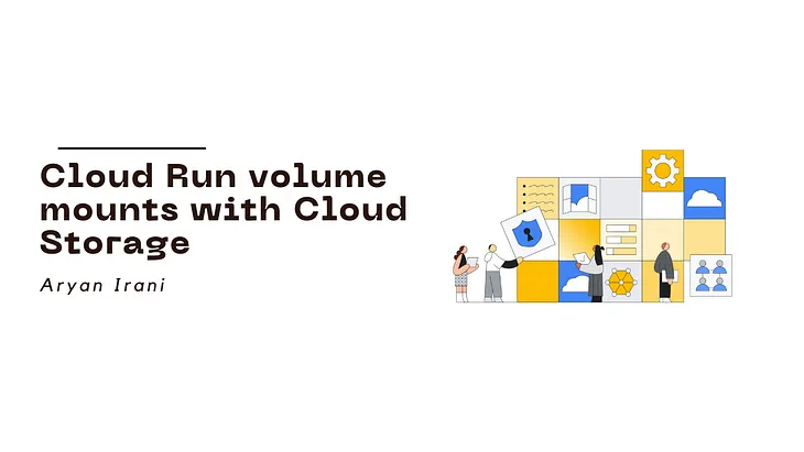 Step-by-Step Guide to Cloud Run Volume Mounts with Cloud Storage