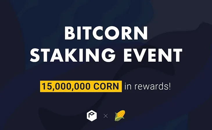 BITCORN (CORN) Staking Event, 15,000,000 CORN in rewards!