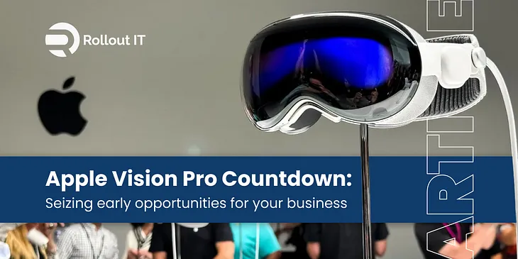 Apple Vision Pro Countdown: Seizing early opportunities for your business