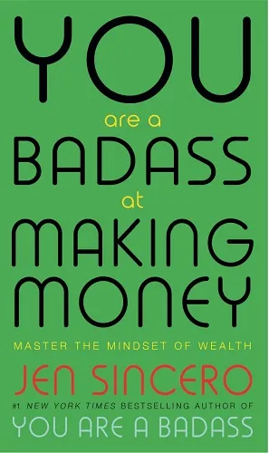 You Are a Badass at Making Money by Jen Sincero