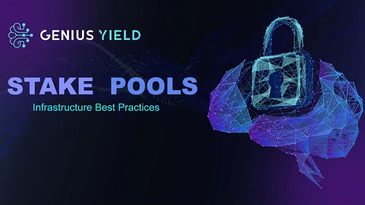 Genius Yield Stake Pools: Infrastructure Best Practices