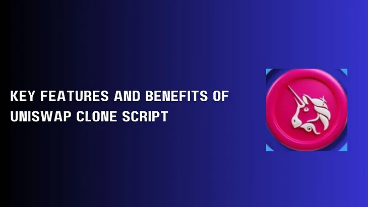 Key features and Benefits of UniSwap clone script