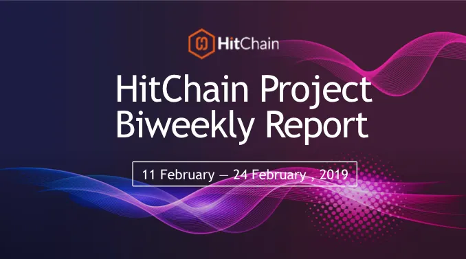 HitChain Project Biweekly Report:11 February — 24 February, 2019