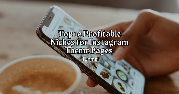 Top 10 Profitable Niches for Instagram Theme Pages