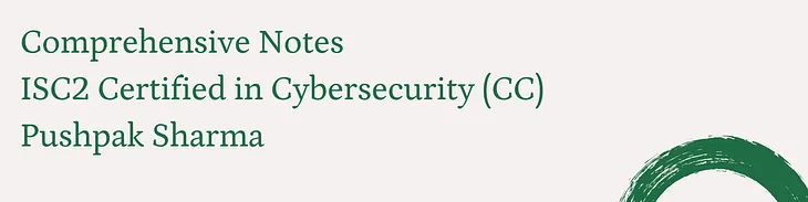 Comprehensive Notes — Part 1 |ISC2 Certified in Cybersecurity (CC) | Pushpak Sharma