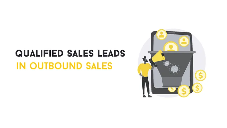 PART 1 — Qualified Sales Leads in Outbound Sales: Everything You Should Know