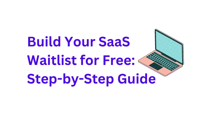 How to Build Your SaaS Waitlist for FREE