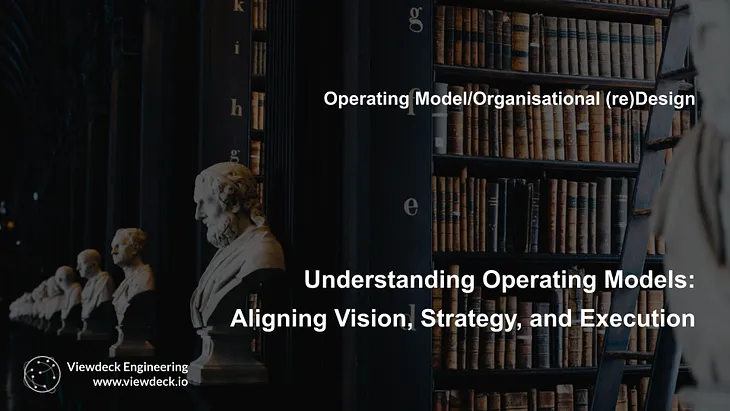 Understanding Operating Models: Aligning Vision, Strategy, and Execution