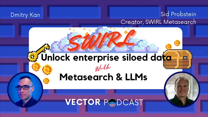 Vector Podcast with Sid Probstein: Search in siloed data with SWIRL