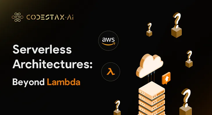 Serverless Architectures: Beyond Lambda