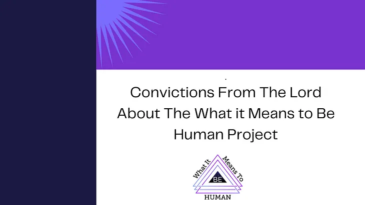 Convictions From The Lord About The What it Means to Be Human Project