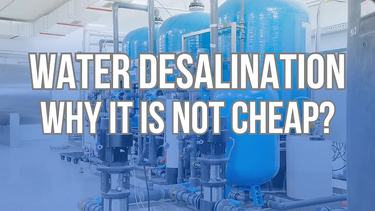 Why Is Water Desalination an Expensive Process?