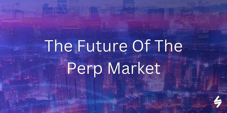 The Future Of The Perp Market