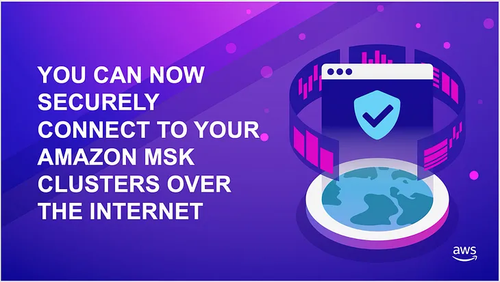You can now securely connect to your Amazon MSK clusters over the internet