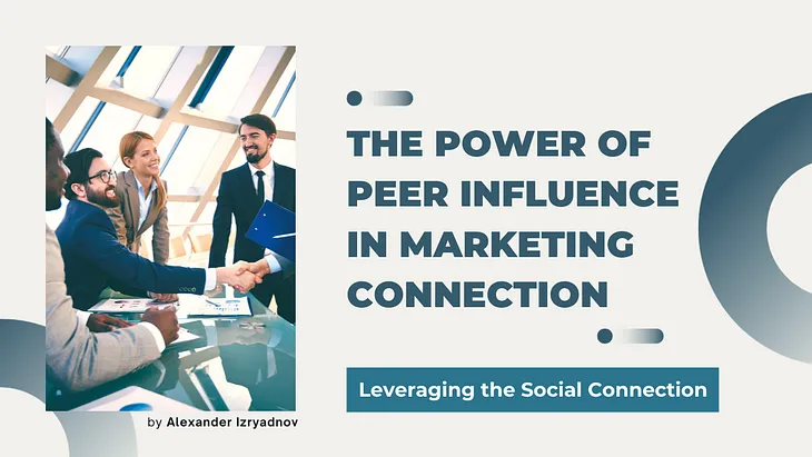 The Power of Peer Influence in Marketing: Leveraging the Social Connection