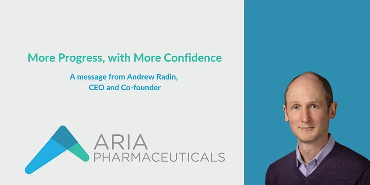 Image of Aria CEO Andrew Radin with text reading the title “More Progress, with More Confidence — A message from Andrew Radin, CEO and Co-founder. Also includes the Aria Pharmaceuticals logo