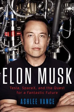 9 Lessons from “Elon Musk: Tesla, SpaceX, and the Quest for a Fantastic Future” by Ashlee V