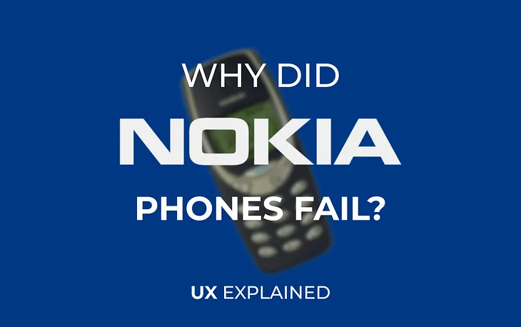 Why did Nokia phones fail? Nokia’s failure from a UX perspective.